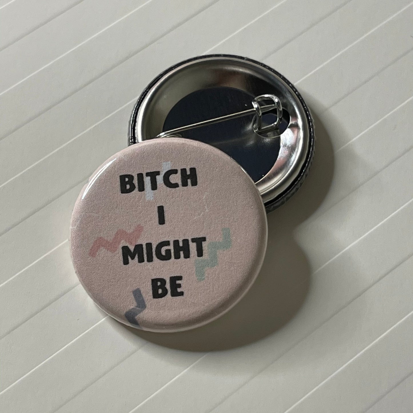 Bitch I Might Be Pinback Button