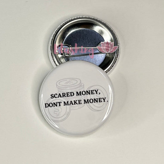 Scared money don’t make money Pinback Flair Button, Button Badge Pins Keychain Zipper Pull Magnet 1.25"