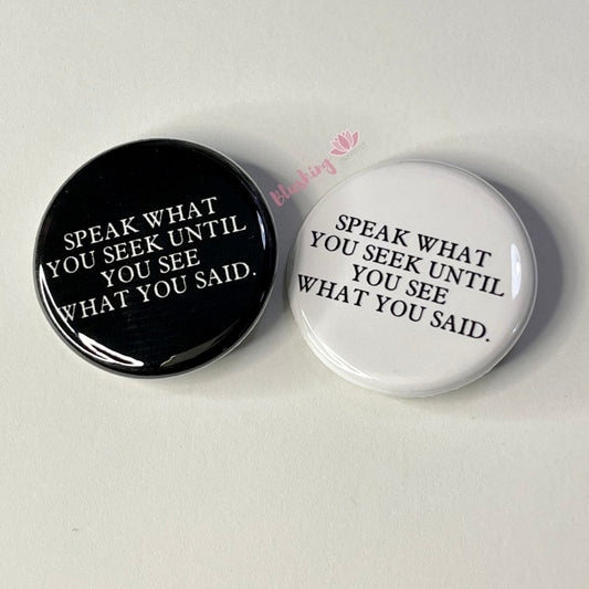 Speak What You Seek, Manifest Pinback Flair Button, Button Badge Pins Keychain Zipper Pull Magnet 1.25"