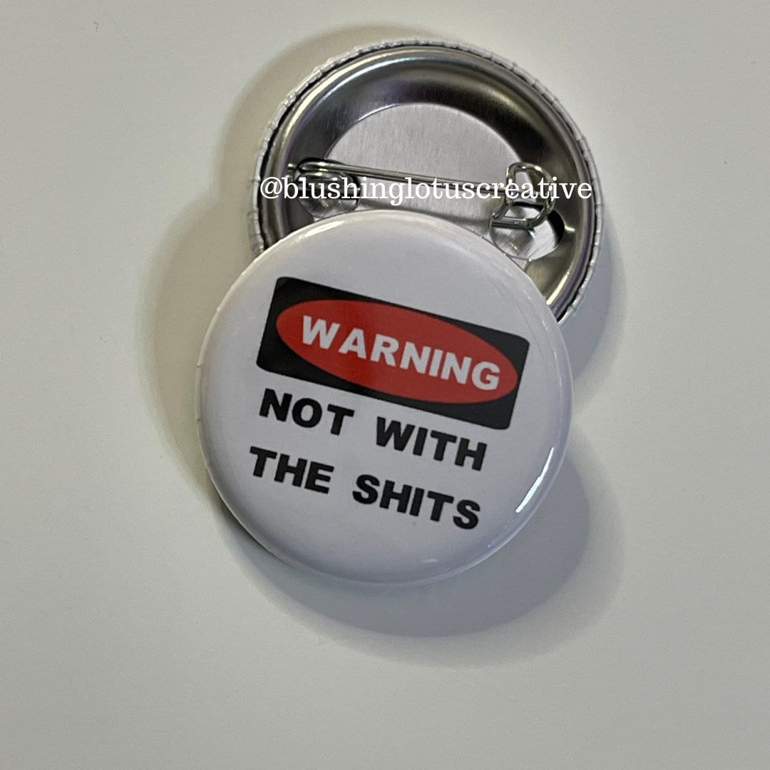 Warning, Not With the Shits Pinback Flair Button, Button Badge Pins Keychain Zipper Pull Magnet 1.25"