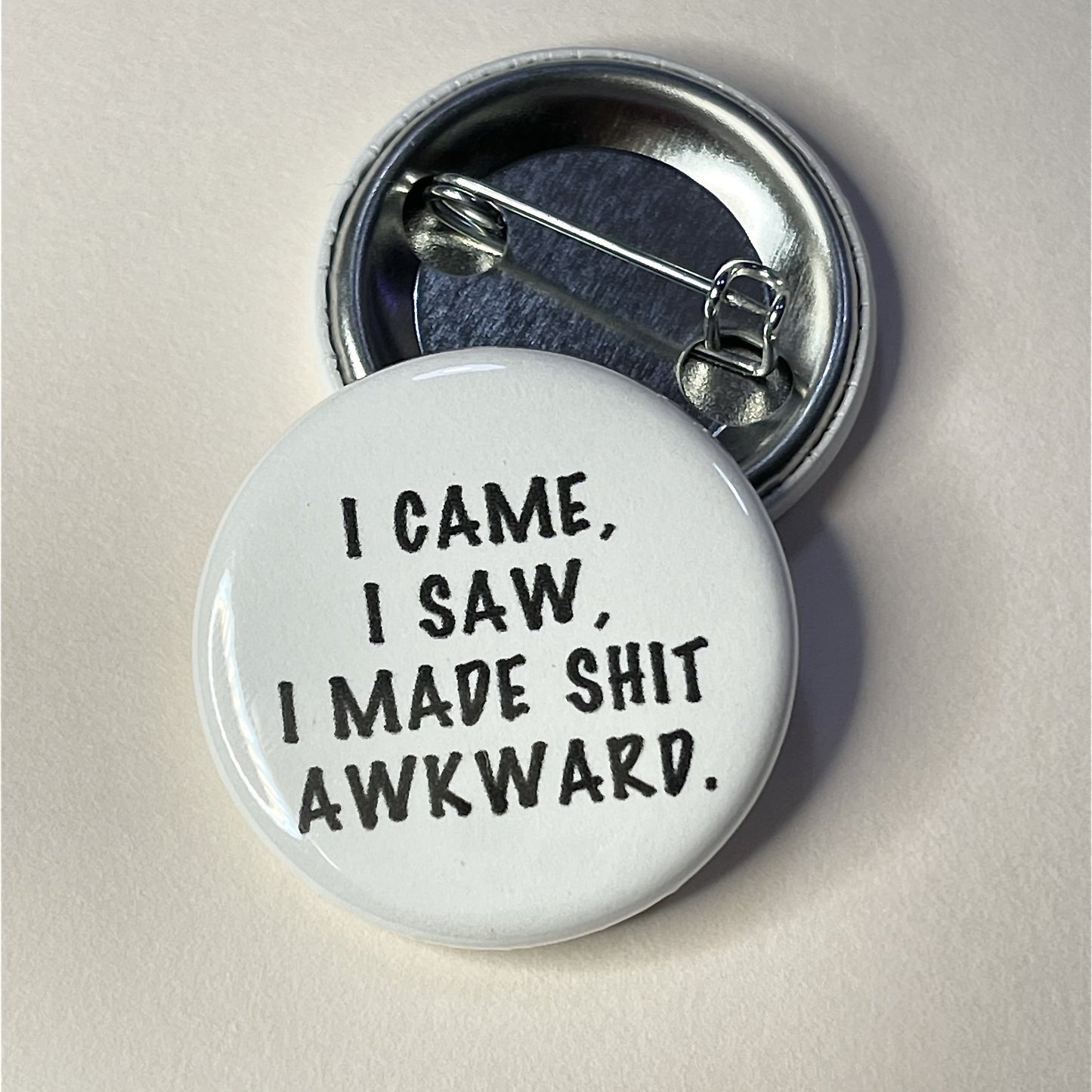 I came I saw, I made shit awkward Button