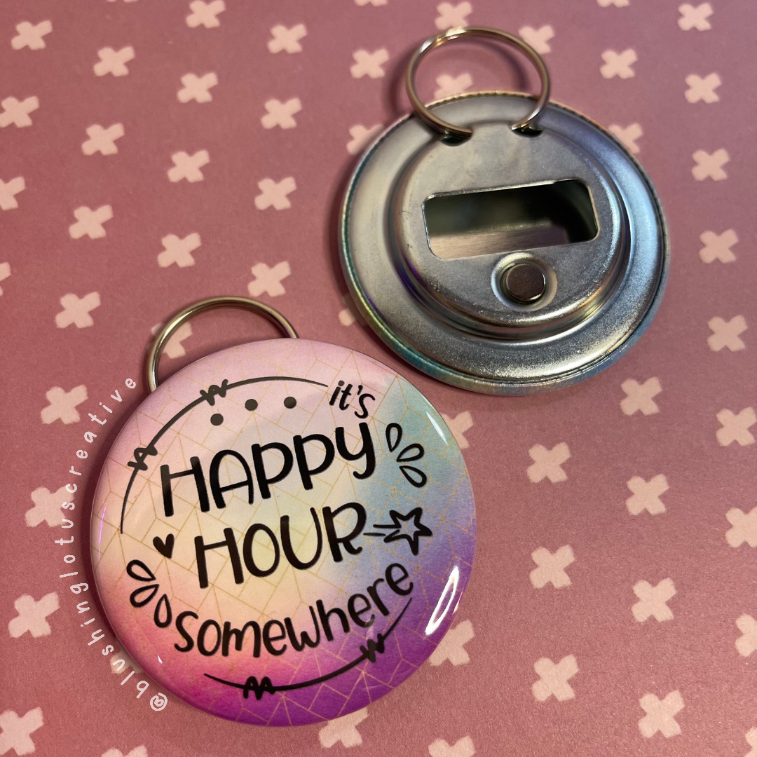 It’s Happy Hour Somewhere Bottle Opener